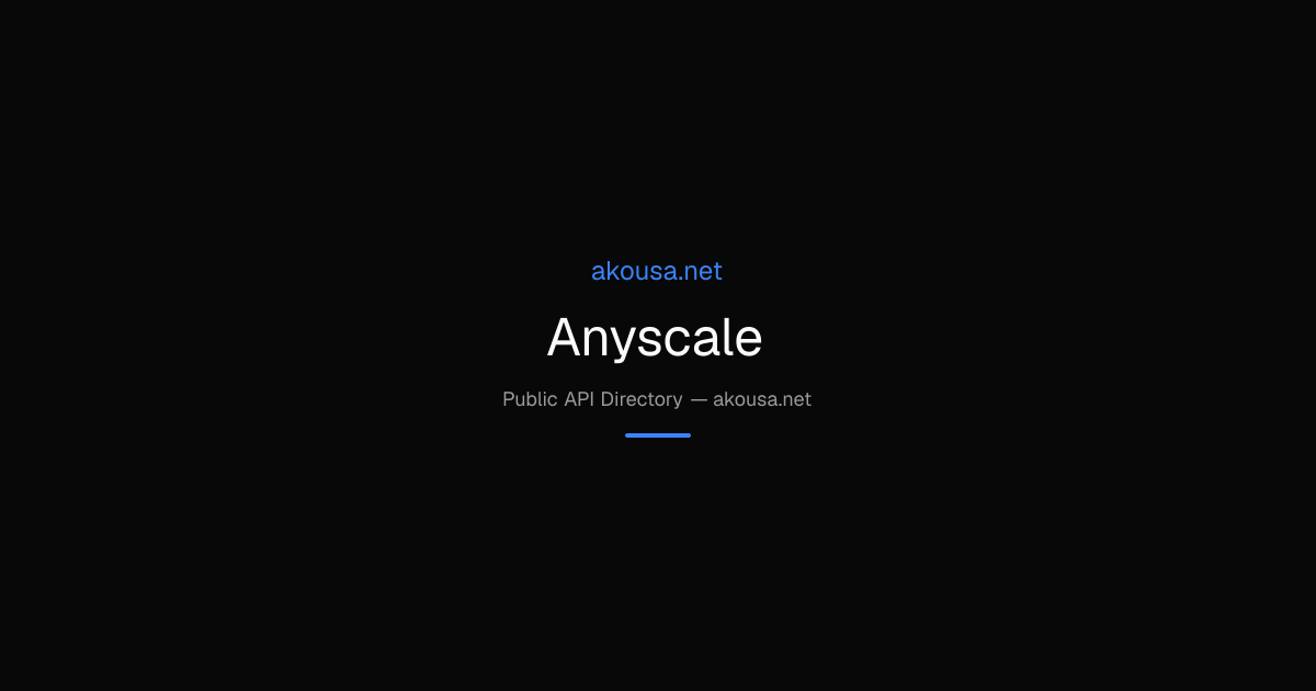 Anyscale API — Documentation & Guide | Akousa