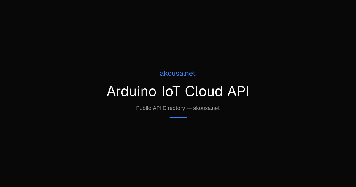 Arduino IoT Cloud API API — Documentation & Guide | Akousa