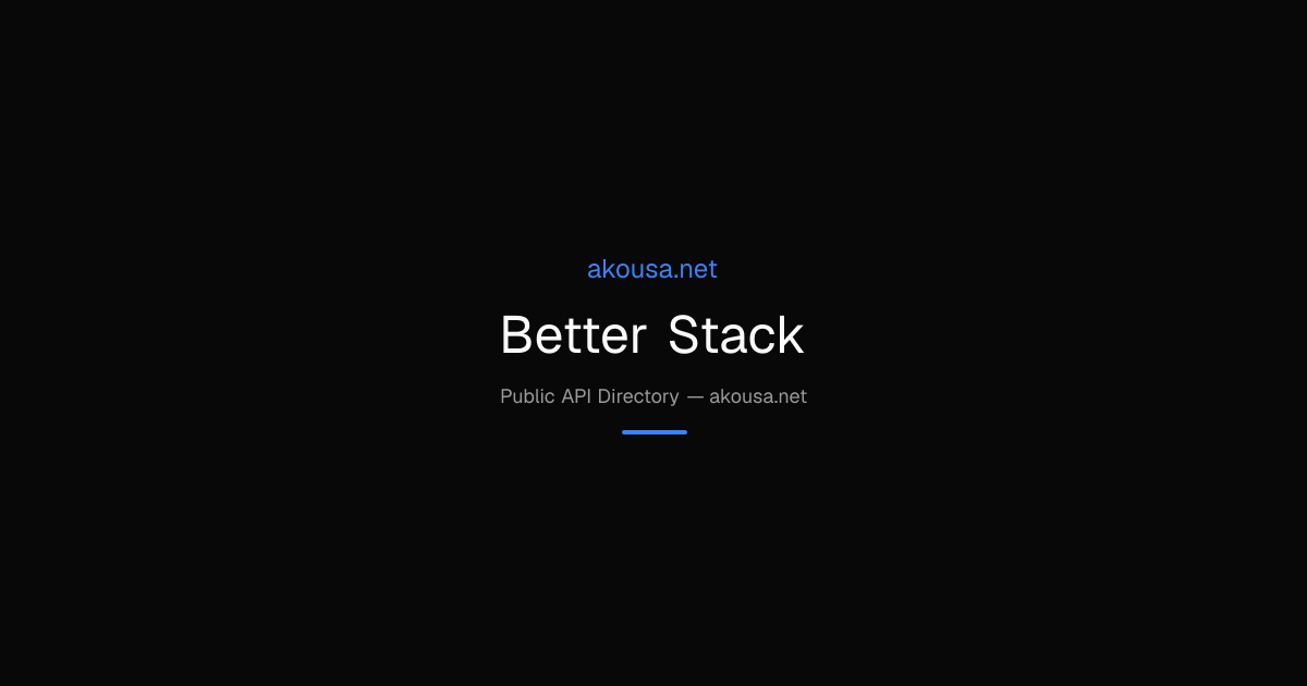 Better Stack API — Documentation & Guide | Akousa