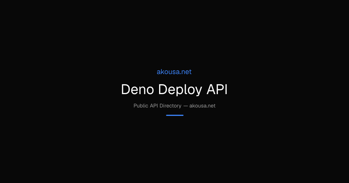 Deno Deploy API API — Documentation & Guide | Akousa
