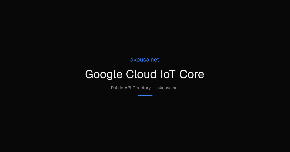 Google Cloud IoT Core API — Documentation & Guide | Akousa