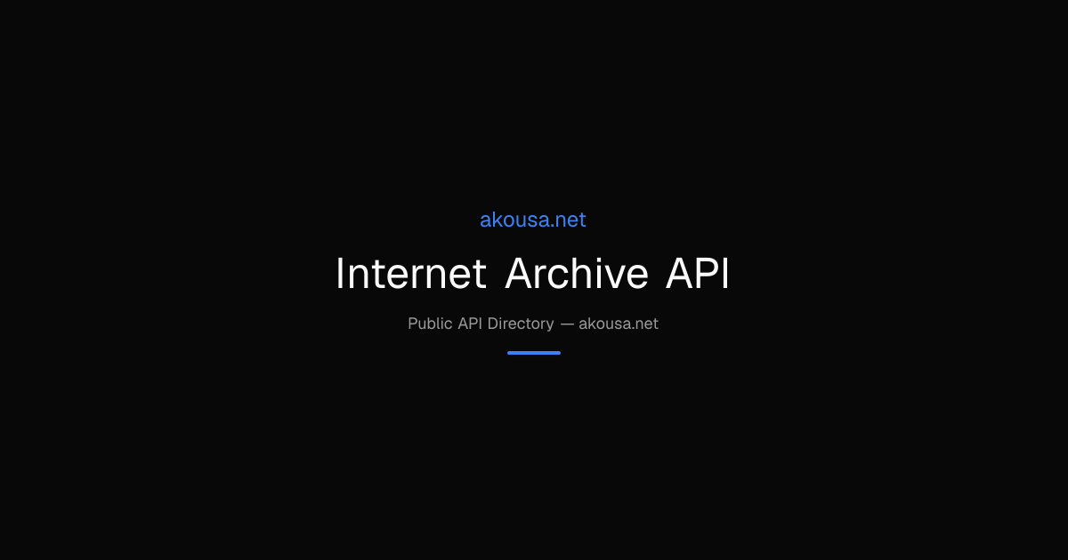 Internet Archive API API — Documentation & Guide | Akousa