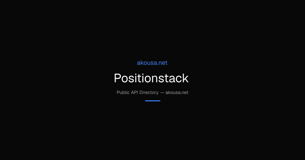 Positionstack API — Documentation & Guide | Akousa