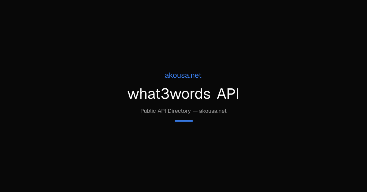 what3words API API — Documentation & Guide | Akousa