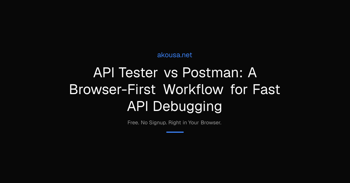 API Tester vs Postman: A Browser-First Workflow for Fast | Akousa