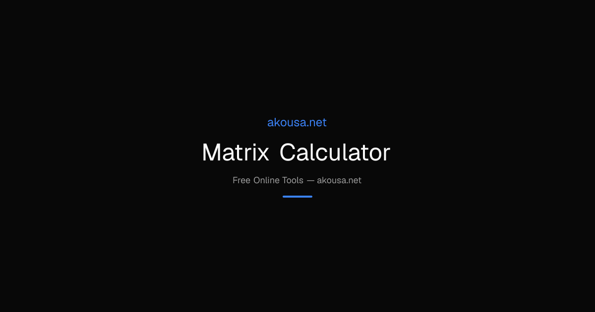 Matrix Calculator — Free Online Tool | Akousa