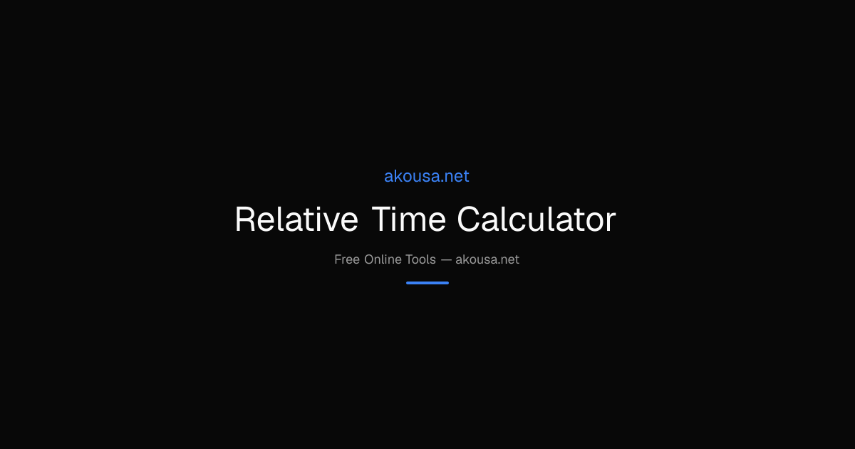 How to Use Relative Time Calculator - Complete Guide | Akousa