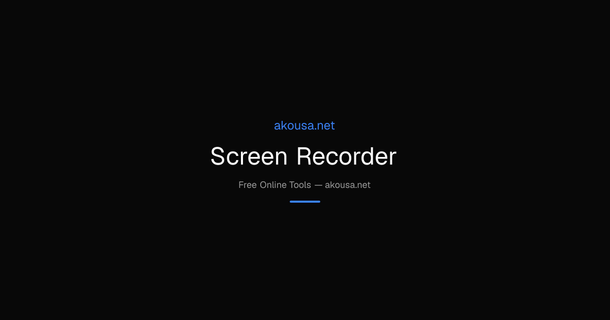 Screen Recorder — Free Online Tool | Akousa