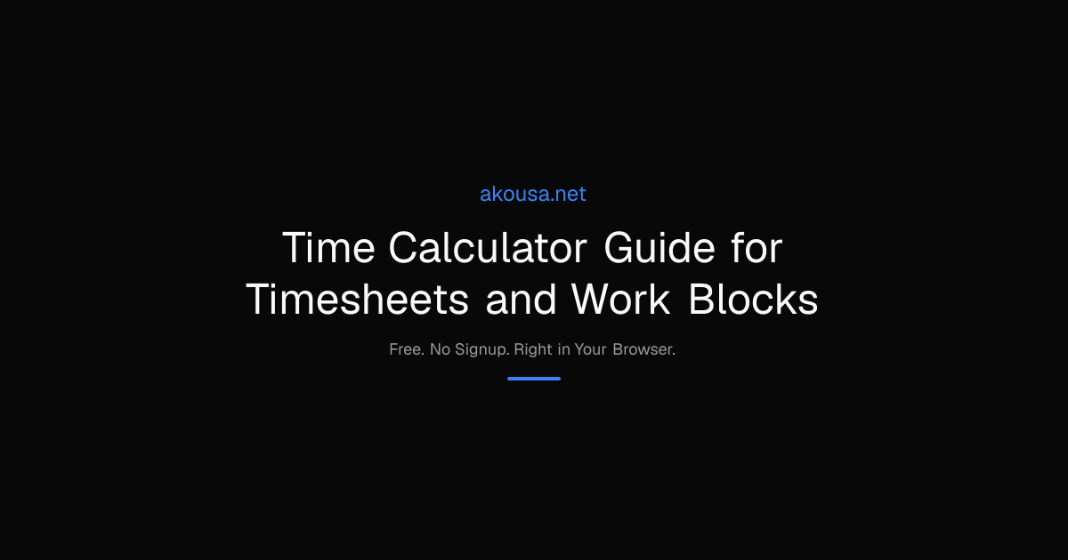 Time Calculator Guide for Timesheets and Work Blocks | Akousa