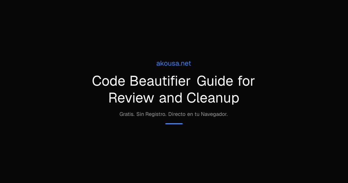 Code Beautifier Guide for Review and Cleanup | Akousa