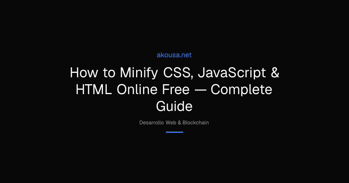 How to Minify CSS, JavaScript & HTML Online Free — Complete Guide | Akousa