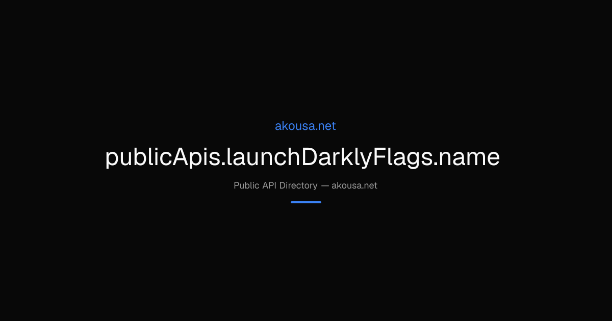 publicApis.launchDarklyFlags.name API — Documentation & | Akousa