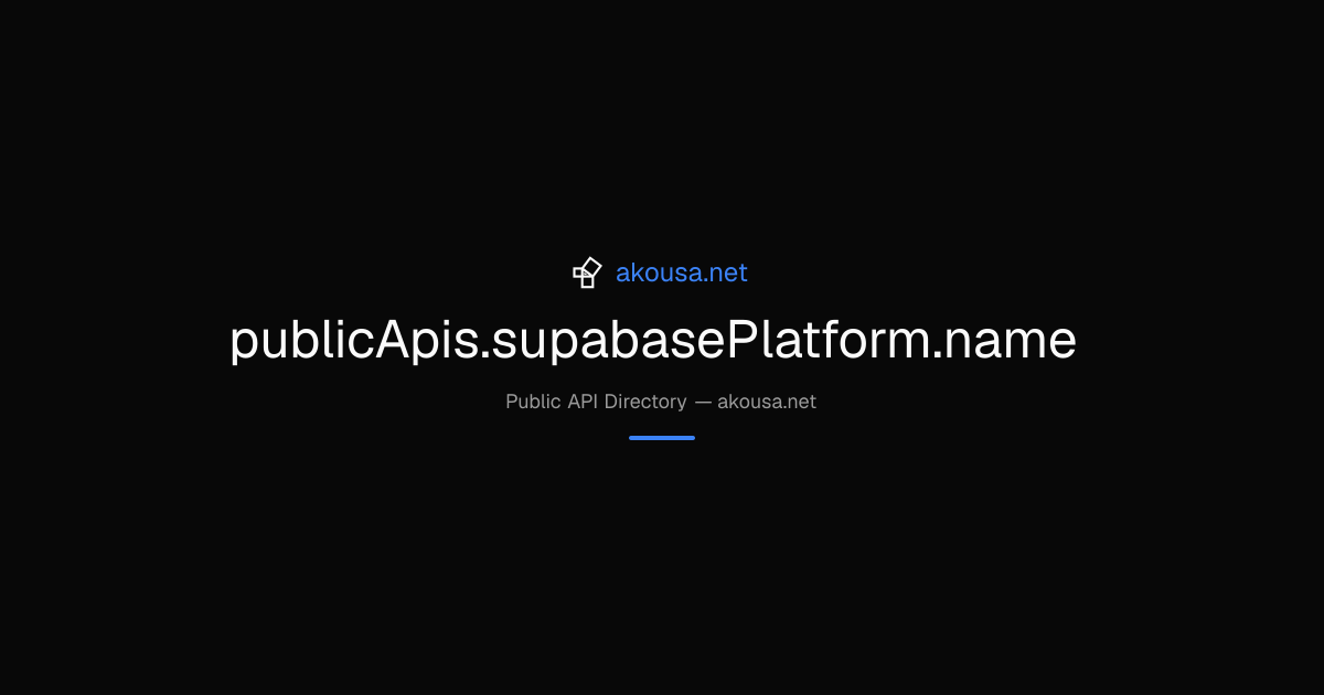 publicApis.supabasePlatform.name API — Documentation & Guide | Akousa