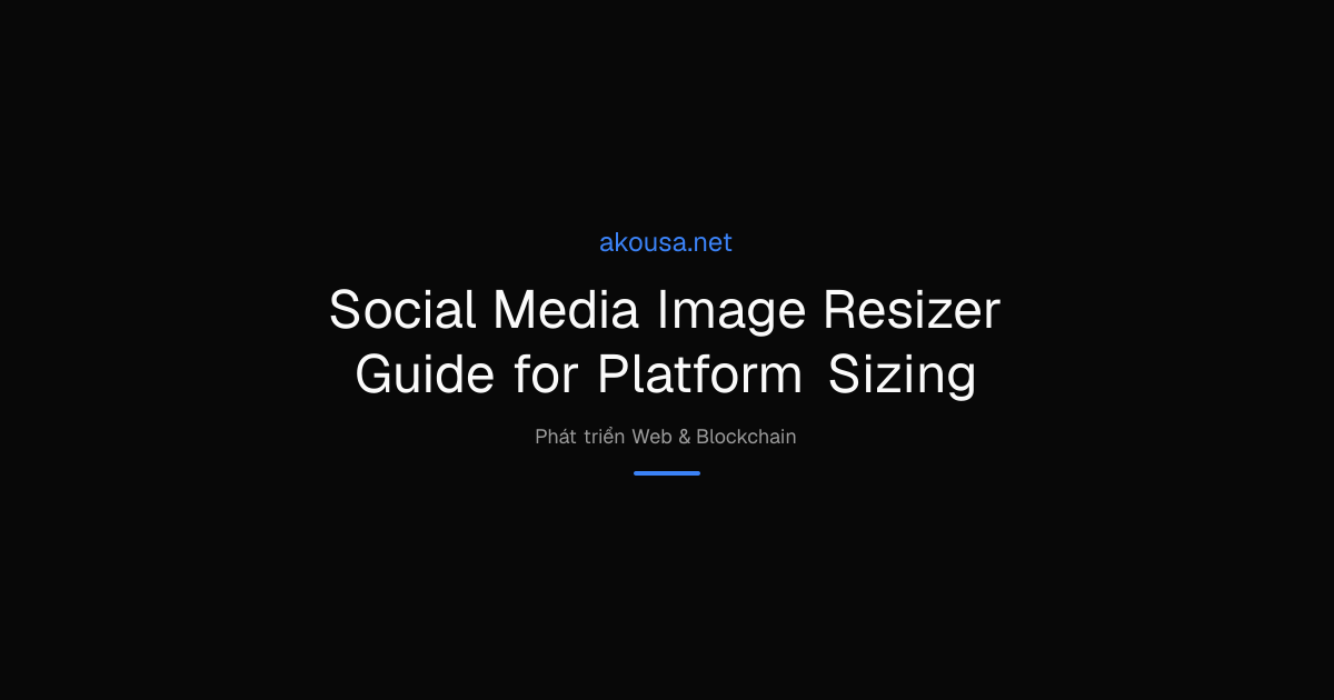 Social Media Image Resizer Guide for Platform Sizing | Akousa